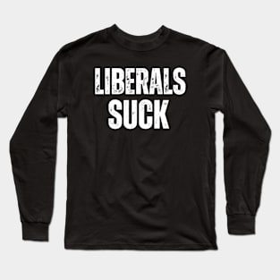 Liberals Suck Politics Long Sleeve T-Shirt